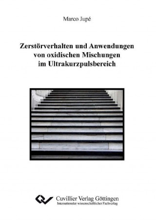 Kniha Zerstörverhalten und Anwendungen von oxidischen Mischungen im Ultrakurzpulsbereich Marco Jupé