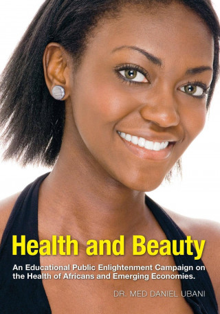 Книга Health and Beauty. An Educational Public Enlightenment Campaign on the Health of Africans and Emerging Economies. Daniel Ubani