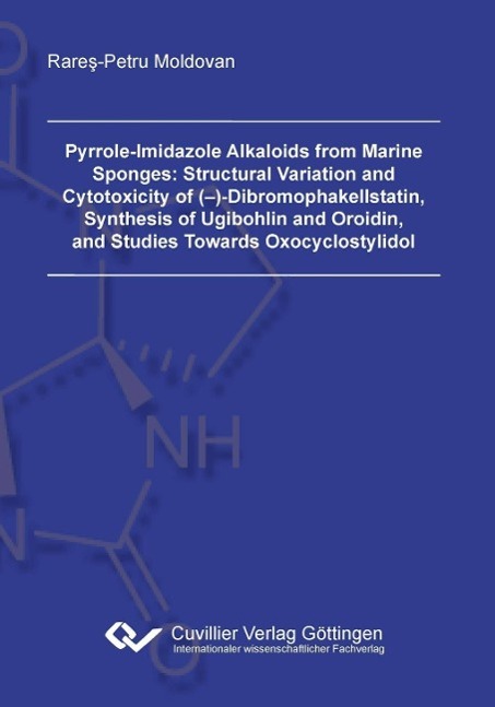 Książka Pyrrole-Imidazole Alkaloids from Marine Sponges: Structural Variation and Cytotoxicity of (?)-Dibromophakellstatin, Synthesis of Ugibohlin and Oroidin Rares-Petru Moldovan