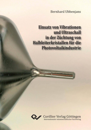 Könyv Einsatz von Vibrationen und Ultraschall in der Züchtung von Halbleiterkristallen für die Photovoltaikindustrie Bernhard Ubbenjans