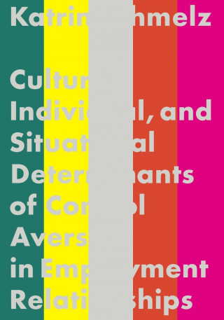 Книга Cultural, Individual, and Situational Determinants of Control Aversion in Employment Relationships Katrin Schmelz