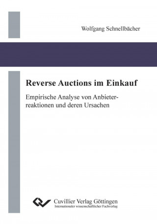 Knjiga Reverse Auctions im Einkauf. Empirische Analyse von Anbieterreaktionen und deren Ursachen Wolfgang Schnellbächer