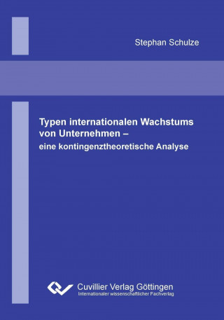 Knjiga Typen internationalen Wachstums von Unternehmen. Eine kontingenztheoretische Analyse Stephan Schulze