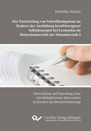 Könyv Zur Entwicklung von Schreibkompetenz im Kontext der Ausbildung berufsbezogener Selbstkonzepte bei Lernenden im Deutschunterricht der Sekundarstufe I Hendrikje Schulze