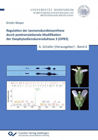 Kniha Regulation der Jasmonsäurebiosynthese durch posttranslationale Modifikation der Oxophytodiensäurereduktase 3 (OPR3) (Band 4) Kristin Mayer