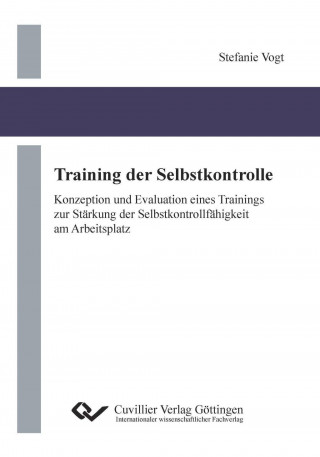 Carte Training der Selbstkontrolle. Konzeption und Evaluation eines Trainings zur Stärkung der Selbstkontrollfähigkeit am Arbeitsplatz Stefanie Vogt
