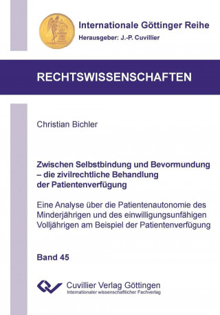 Carte Zwischen Selbstbindung und Bevormundung - die zivilrechtliche Behandlung der Patientenverfügung (Band 45). Eine Analyse über die Patientenautonomie de Christian Bichler