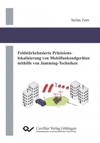 Книга Feldstärkebasierte Präzisionslokalisierung von Mobilfunkendgeräten mithilfe von Jamming-Techniken Stefan Zorn