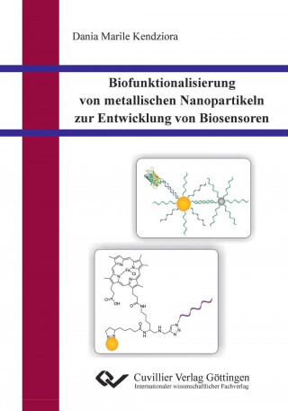 Könyv Biofunktionalisierung von metallischen Nanopartikeln zur Entwicklung von Biosensoren Dania Kendziora