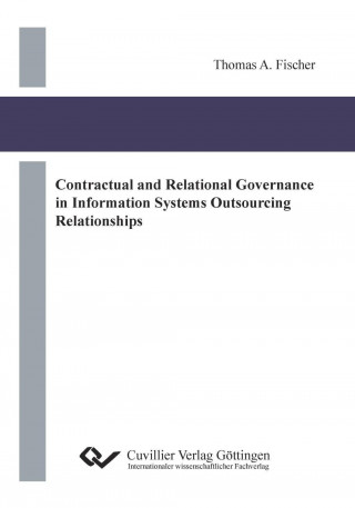 Книга Contractual and Relational Governance in Information Systems Outsourcing Relationships Thomas Fischer