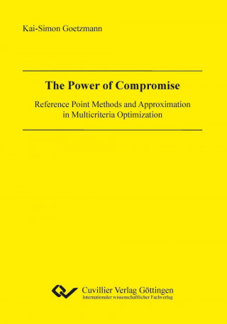 Kniha The Power of Compromise. Reference Point Methods and Approximation in Multicriteria Optimization Kai-Simon Goetzmann