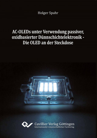 Książka AC-OLEDs unter Verwendung passiver, oxidbasierter Dünnschichtelektronik. Die OLED an der Steckdose Holger Spahr