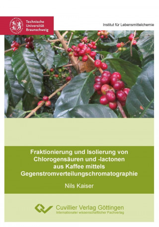 Livre Fraktionierung und Isolierung von Chlorogensäuren und -lactonen aus Kaffee mittels Gegenstromverteilungschromatographie Nils Kaiser