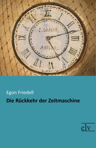 Kniha Die Rückkehr der Zeitmaschine Egon Friedell