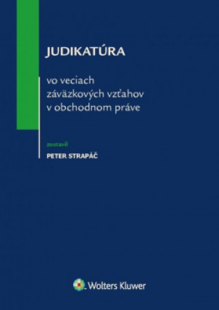 Kniha Judikatúra vo veciach záväzkových vzťahov v obchodnom práve Peter Strapáč