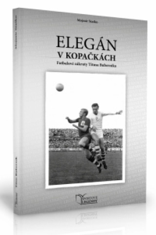 Könyv Titus Buberník - Elegán v kopačkách (Futbalové zákruty Titusa Buberníka) Mojmír Staško
