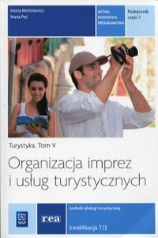 Kniha Organizacja imprez i uslug turystycznych Turystyka Tom 5 Podrecznik Czesc 1 Maria Pec