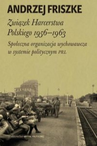 Kniha Zwiazek Harcerstwa Polskiego 1956-1963 Andrzej Friszke