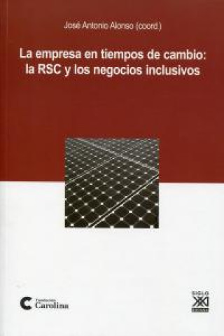 Kniha La empresa en tiempos de cambio : la RSC y los negocios inclusivos José Antonio Alonso Rodríguez