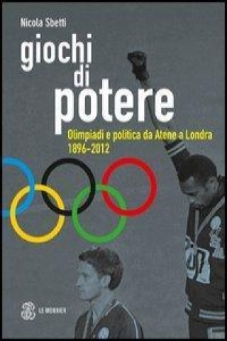 Kniha Giochi di potere. Olimpiadi e politica da Atene a Londra 1896-2012 Nicola Sbetti