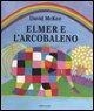 Libro Elmer e l'arcobaleno David Mckee