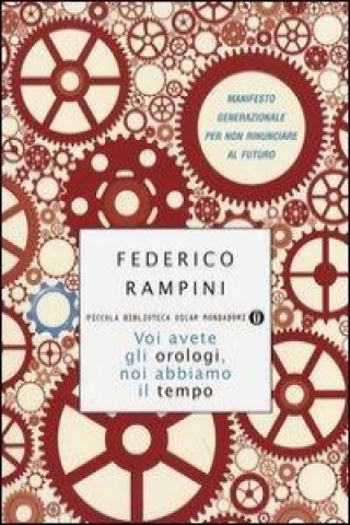 Book Voi avete gli orologi, noi abbiamo il tempo. Manifesto generazionale per non rinunciare al futuro Federico Rampini