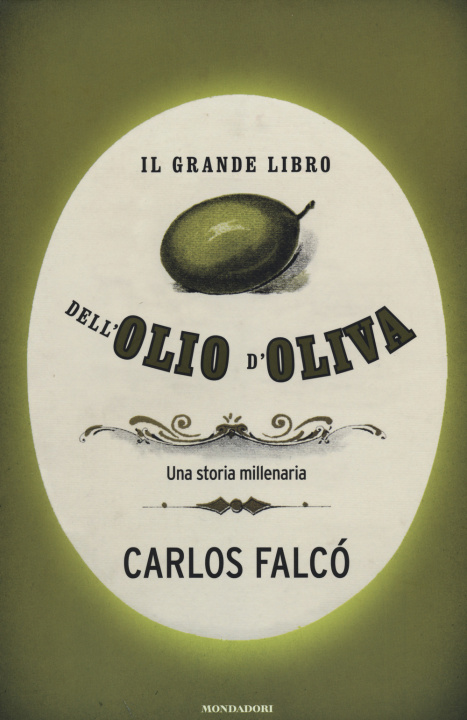 Könyv Il grande libro dell'olio d'oliva. Una storia millenaria Carlos Falcó