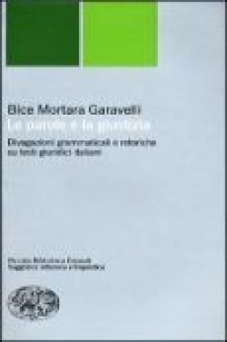 Kniha Le parole e la giustizia. Divagazioni grammaticali e retoriche su testi giuridici italiani Bice Mortara Garavelli