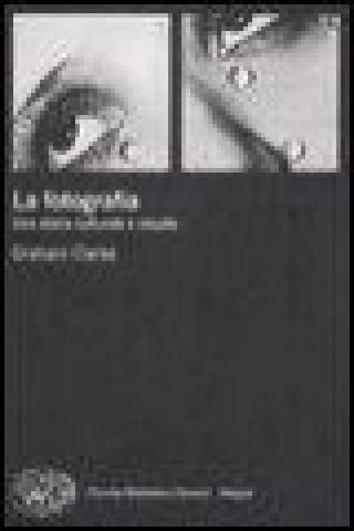 Book La fotografia. Una storia culturale e visuale Graham Clarke