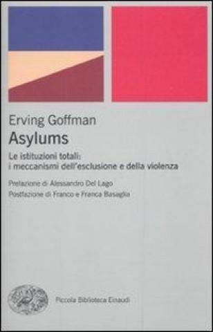 Buch Asylums. Le istituzioni totali: i meccanismi dell'esclusione e della violenza Erving Goffman