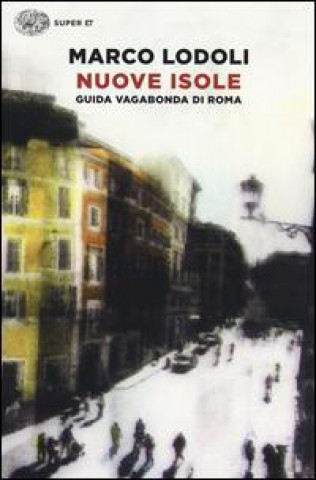 Kniha Nuove Isole - Guida vagabonda di Roma Marco Lodoli