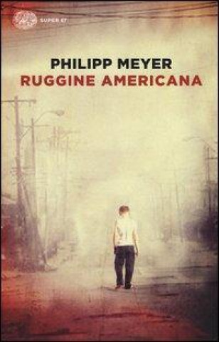 Kniha Ruggine americana Philipp Meyer