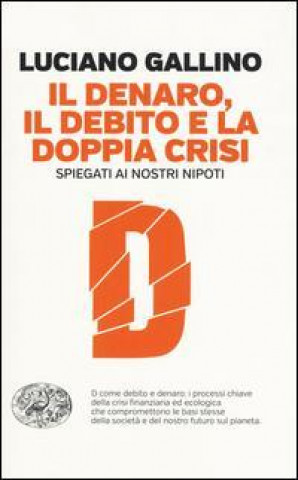 Książka Il denatro, il debito e la doppia crisi spiegati ai nostri nipoti Luciano Gallino