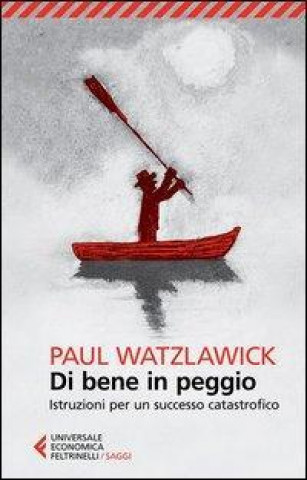 Kniha Di bene in peggio. Istruzioni per un successo catastrofico Paul Watzlawick