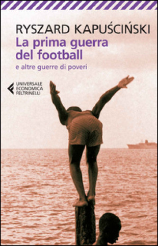 Kniha La prima guerra del football e altre guerre di poveri Ryszard Kapuscinski