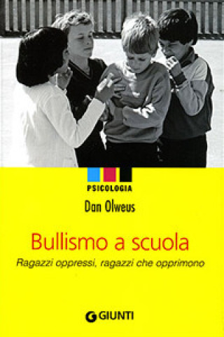 Книга Bullismo a scuola. Ragazzi oppressi, ragazzi che opprimono Dan Olweus