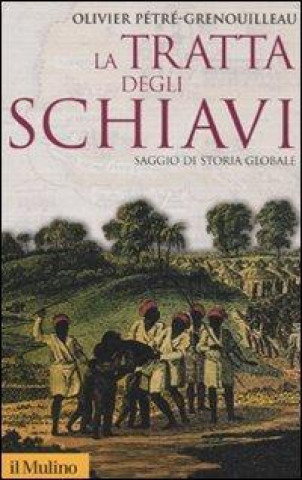 Książka La tratta degli schiavi. Saggio di storia globale Olivier Pétré-Grenouilleau