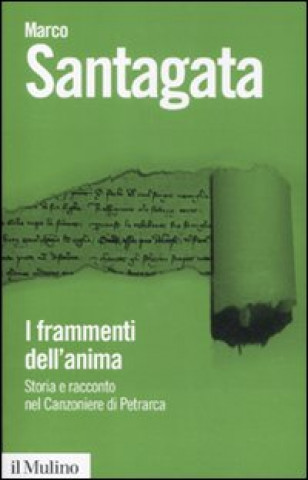 Książka I frammenti dell'anima. Storia e racconto nel Canzoniere di Petrarca Marco Santagata