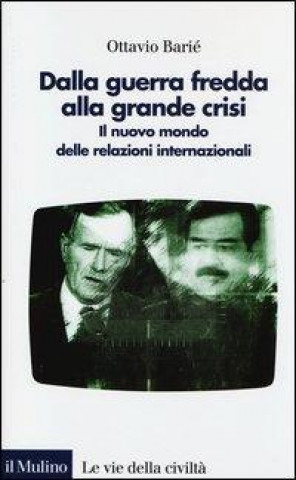 Knjiga Dalla guerra fredda alla grande crisi. Il nuovo mondo delle relazioni internazionali Ottavio Barié