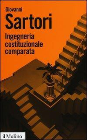 Könyv Ingegneria costituzionale comparata. Strutture, incentivi ed esiti Giovanni Sartori