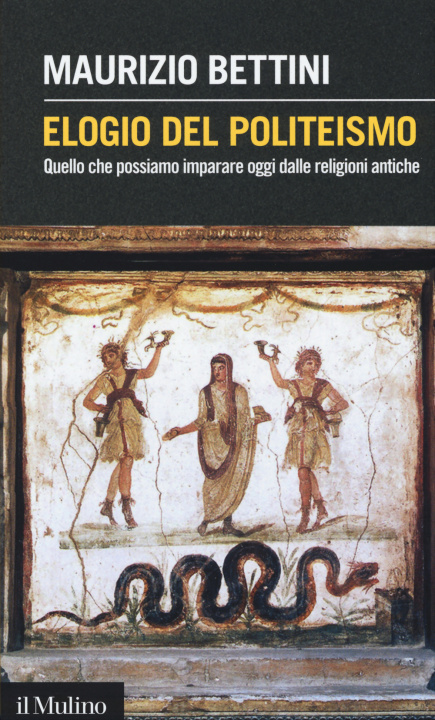 Carte Elogio del politeismo. Quello che possiamo imparare dalle religioni antiche Maurizio Bettini