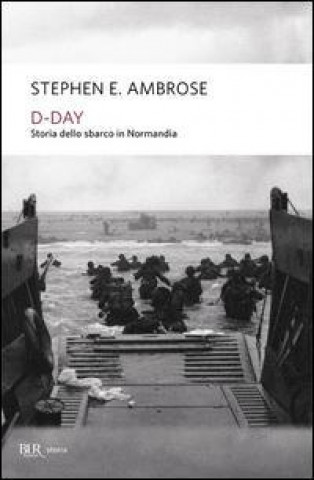 Книга D-Day. Storia dello sbarco in Normandia Stephen E. Ambrose