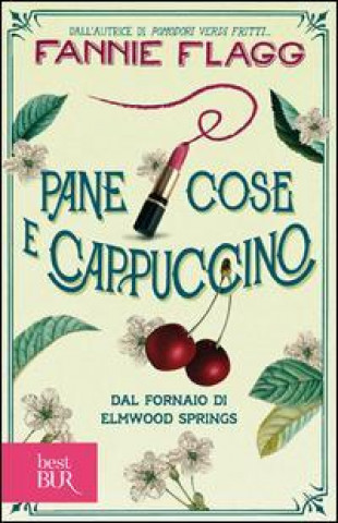 Knjiga Pane cose e cappuccino dal fornaio di Elmwood Springs Fannie Flagg