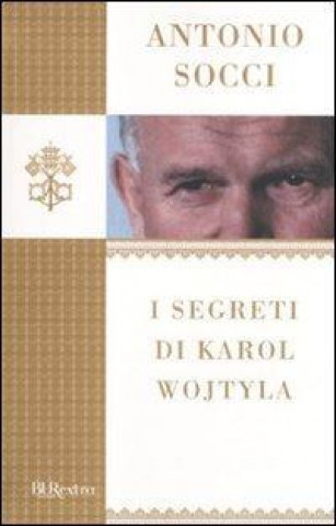 Kniha I segreti di Karol Wojtyla Antonio Socci