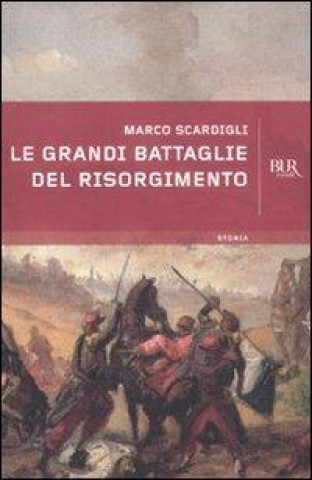 Книга Le grandi battaglie del Risorgimento Marco Scardigli