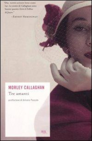 Kniha Tre amanti e altri racconti Morley Callaghan