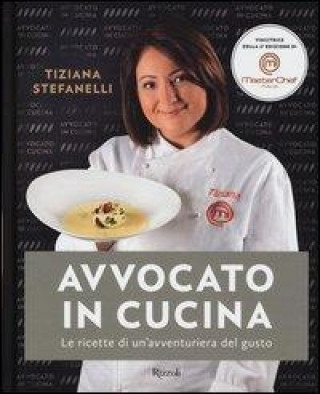 Book Avvocato in cucina. Le ricette di un'avventuriera in cucina Tiziana Stefanelli