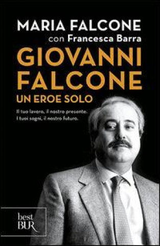 Könyv Giovanni Falcone - Un eroe solo Francesca Barra