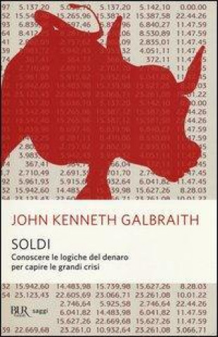Könyv Soldi. Conoscere le logiche del denaro per capire le grandi crisi John K. Galbraith