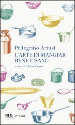 Kniha L'arte di mangiar bene e sano Pellegrino Artusi
